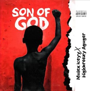 Malex Iceyy ft. HighBreezy – Son of God
