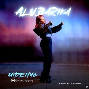 Midenyc – Alubarika (Prod. Neston)