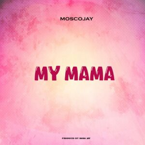 Moscojay – My Mama