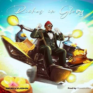 ReallyJohn – Riches In Glory