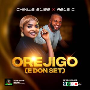 Chinwe Bliss – Orejigo ft. Able Cee