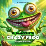 DJ Banger RTB – Crazy Frog Street Riddim