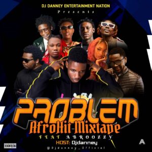 DJ Danny ft. Abroozzy – Problem AfroHit Mix