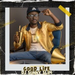 DJ Sunny Slim – Good Life (EP)