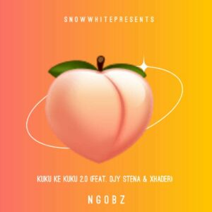 Ngobz ft. Xhader & Djy Stena – Kuku ke Kuku 2.0