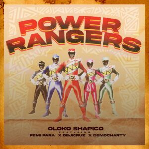Oloko Shapico ft. Femi Para X Deji Cruz X Democharty – Power Rangers