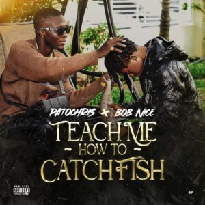 PatoChris & BoB Nice – Teach Me How To Catch Fish