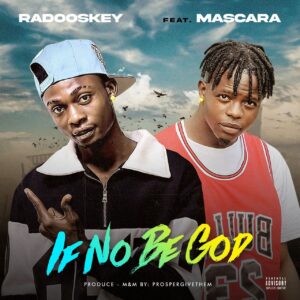 Radooskey ft. Mascara Vibez – If No Be God