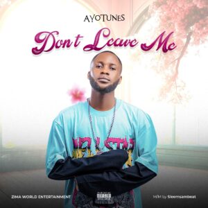 AyoTunes – Don’t Leave Me (Prod. Sleemsambeat)