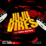 DJ Big J – Juju Vibes & Mara Mix