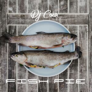 DJ Cora – Fish Pie