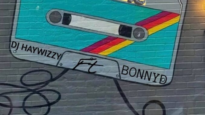 DJ Haywizzy ft. Bonny D - Lifestyle DJ DJ Haywizzy ft. Bonny D - Lifestyle DJ