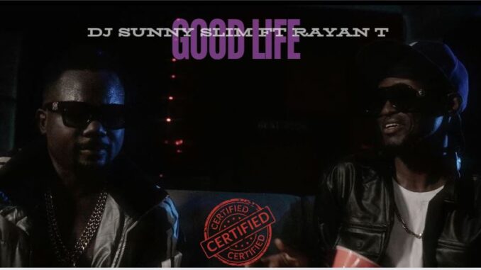 DJ Sunny Slim ft. Rayan T - Good Life