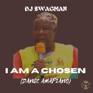 DJ Swagman – I Am A Chosen (Dance Amapiano)