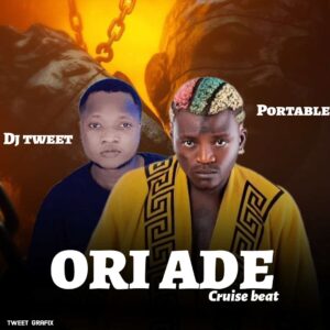 DJ Tweet ft. Portable – Ori Ade Cruise Beat