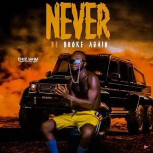 Ehiz Baba – Never Be Broke Again