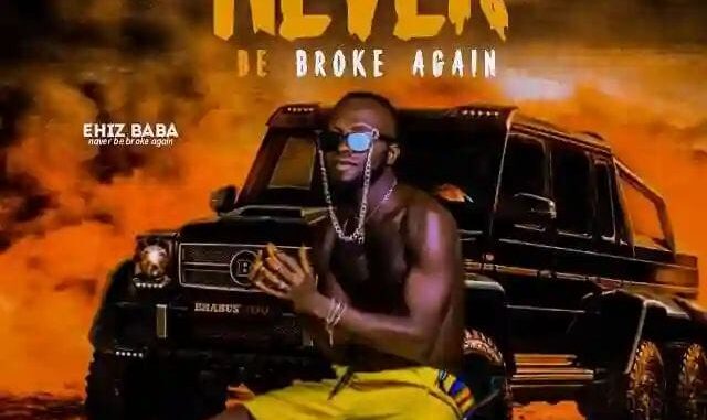 Ehiz Baba - Never Be Broke Again