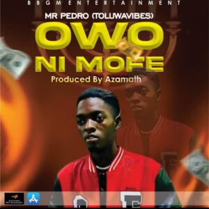 Mr Pedro – Owo Ni Mofe (Prod. Azamath)