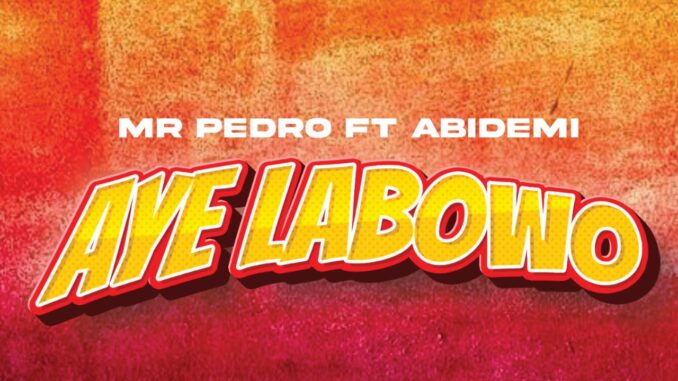 Mr Pedro ft. Abidemi - Aye La Bowo (Prod. CityMix)