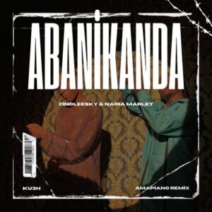 Zinoleesky ft. Naira Marley – Abanikanda (KU3H Amapiano Remix)