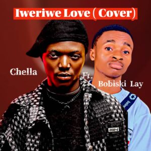 Chella – Iweriwe Love (Cover) ft. Bobiski Lay