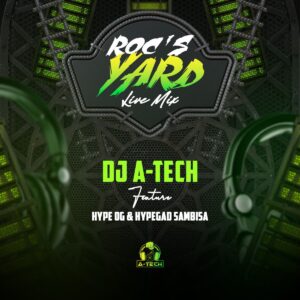 DJ A-Tech ft. Hype OG & Hypegad Sambisa – Roc’s Yard (Live Mix)