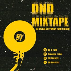 DJ B Wild x Hypeman Yahoo Tailor – DND Mix