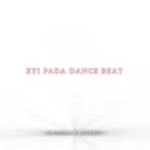DJ Damlex Soundit – Eyi Pada Dance Beat