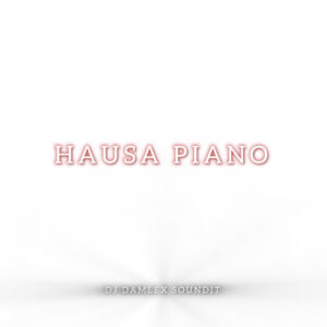DJ Damlex Soundit – Hausa Piano