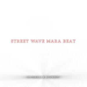 DJ Damlex Soundit – Street Wave Mara Beat