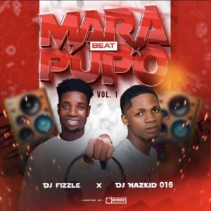 DJ Hazkid 016 & DJ Fizzle – Mara Pupo Vol. 1 Beat