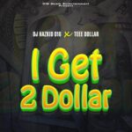 DJ Hazkid 016 & Teee Dollar – I Get 2 Dollar Beat