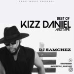 DJ Samchez – Best Of Kizz Daniel Mix