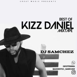 DJ Samchez – Best Of Kizz Daniel Mix