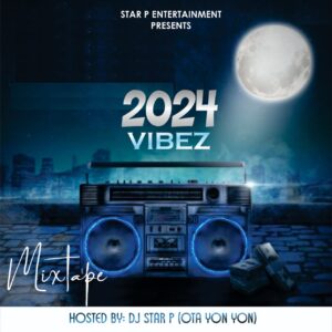 DJ Star P (Ota Yon Yon) – 2024 Vibez Mixtape Vol. 1