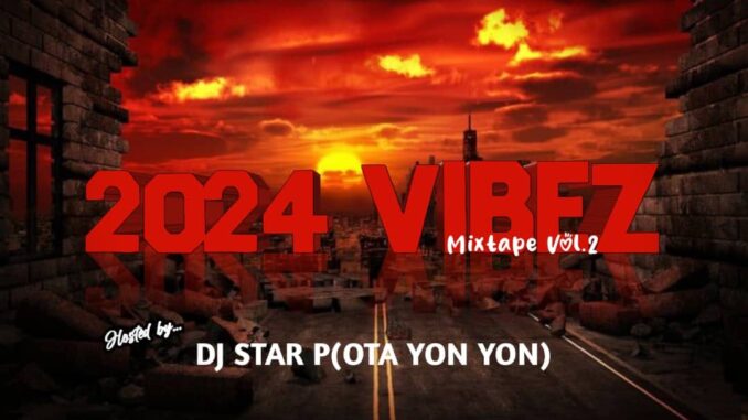 dj star p (ota yon yon) 2024 vibez mixtape vol. 2 dj star p (ota yon yon) 2024 vibez mixtape vol. 2