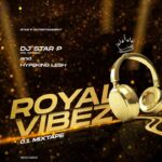 DJ Star P (Ota Yon Yon) x HypeKing Lesh – Royal Vibez 0.1 Mix