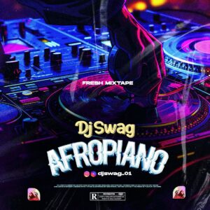 DJ Swag – Afropiano Mix