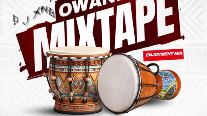 dj xnb owanmbe mix