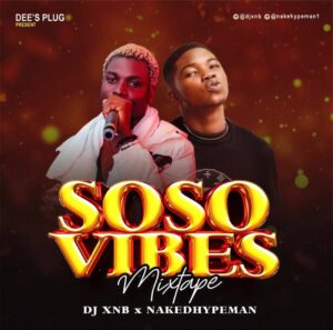DJ XNB x Naked Hypeman – Soso Vibes Mix