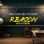 Dapop x Little Zino x DJ Ozzytee – Reason (Sped Up Version)