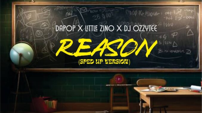 dapop x little zino x dj ozzytee reason (sped up version) dapop x little zino x dj ozzytee reason (sped up version)