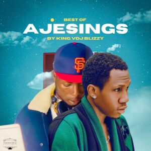 King Vdj Blizzy – Best Of Ajesings Mix