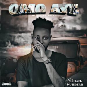 Michael Rubberr – Omo Aye
