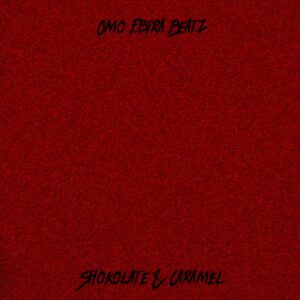Omo Ebira – Shokolate & Caramel