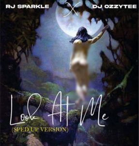 RJ Sparkle x DJ Ozzytee – Look At Me (Sped Up Version)
