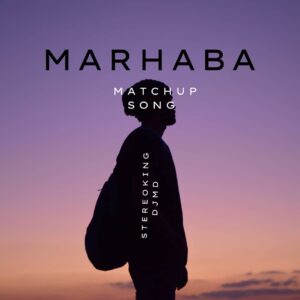 Stereo King DJ MD – Marhaba (Mashup Version)