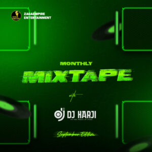 ZagaEmpire X WF DJ Harji – ZagaEmpire Monthly Mixtape (September 2024 Edition)