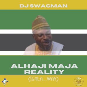 DJ Swagman – Alhaji Maja Reality (Igala Way)