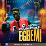Mr Pedro – Egbemi (Prod. Azamath)